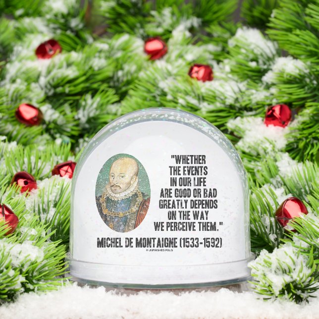 de Montaigne Events Life Good Or Bad Perceive Them Snowglobe (Christmas)