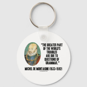 de Montaigne World's Troubles Questions Of Grammar Keychain