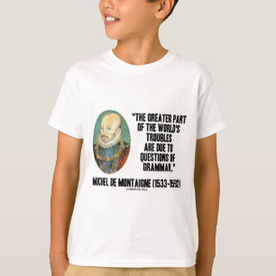 de Montaigne World's Troubles Questions Of Grammar T-Shirt