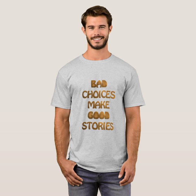 De slechte keuzen maken goede verhalen. T-shirt (Devant entier)