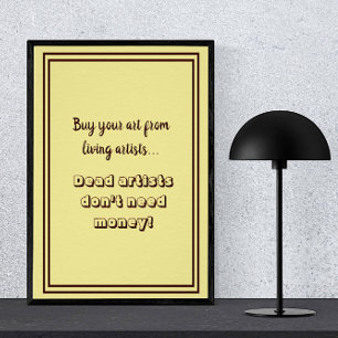 Dead Artists Don't Need Money Funny Typography  Poster