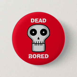 Dead Bored 2 Inch Round Button