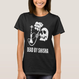Dead By Shisha Bar Water Pipe Smoking Smoker T-Shirt