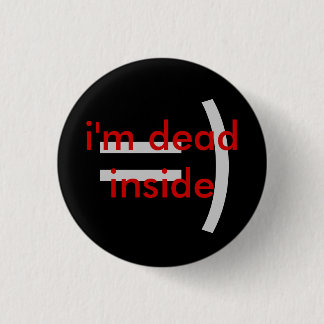 Dead Inside 1 Inch Round Button