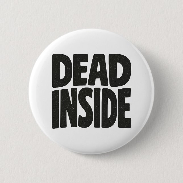 Dead Inside  2 Inch Round Button (Front)