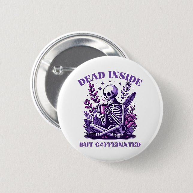 Dead Inside But Caffeinated 2 Inch Round Button (Front & Back)