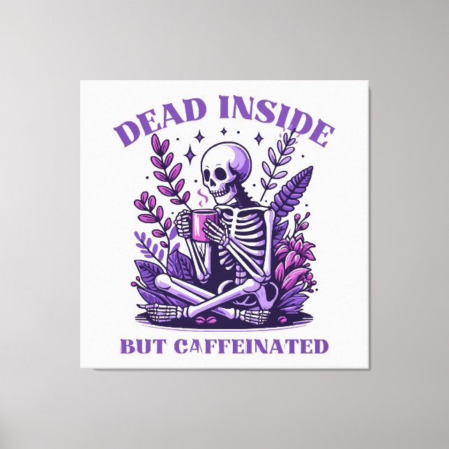 Dead Inside But Caffeinated Canvas Print (Front)