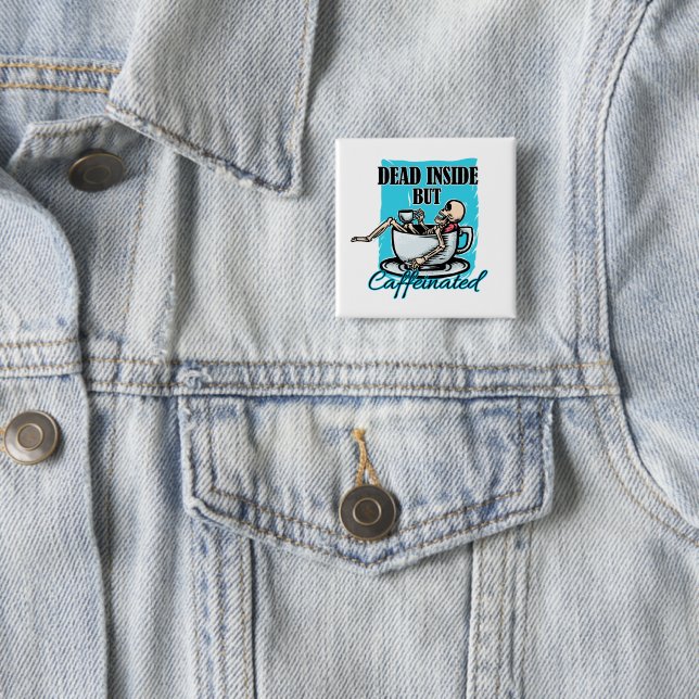 Dead Inside But Caffeinated Coffee Loving Skeleton 2 Inch Square Button (In Situ)