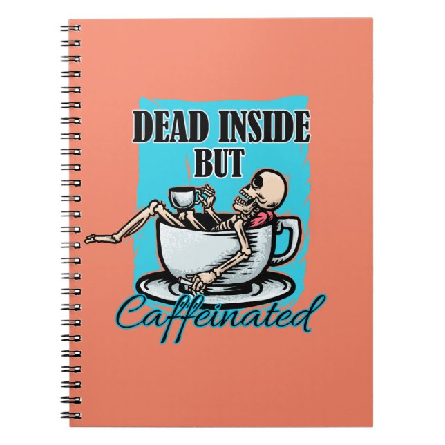 Dead Inside But Caffeinated Coffee Loving Skeleton Notebook (Front)