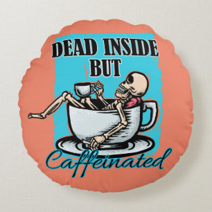Dead Inside But Caffeinated Coffee Loving Skeleton Round Pillow