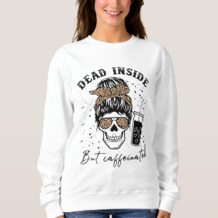 Dead Inside But Caffeinated Coffee Skeleton Sweatshirt