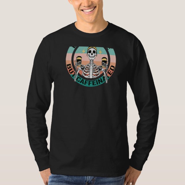 Dead Inside But Caffeinated Fun Skelton Coffee Mem T-Shirt (Front)