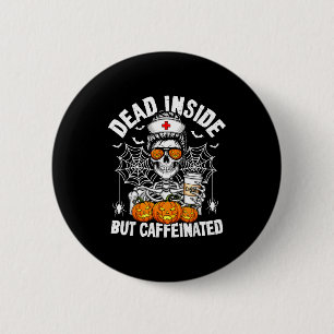 Dead Inside But Caffeinated Funny Nurse Halloween  2 Inch Round Button
