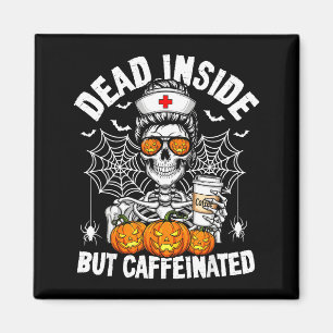 Dead Inside But Caffeinated Funny Nurse Halloween  Magnet