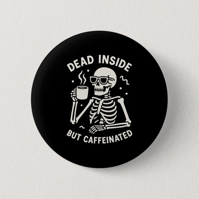 Dead Inside But Caffeinated Halloween Funny Skelet 2 Inch Round Button (Front)