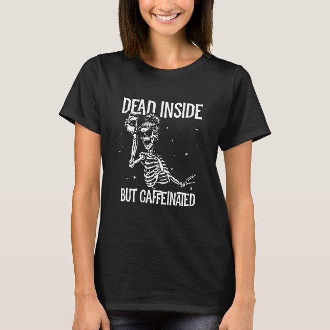 Dead Inside But Caffeinated Halloween Skeleton T-Shirt (Front)