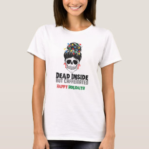 Dead Inside But Caffeinated, Happy Holidays T-Shirt