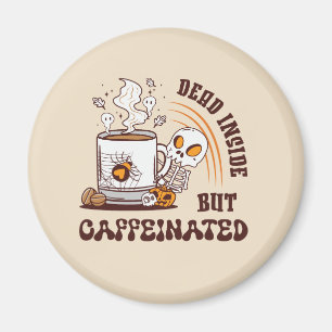 Dead Inside But Caffeinated Magnet
