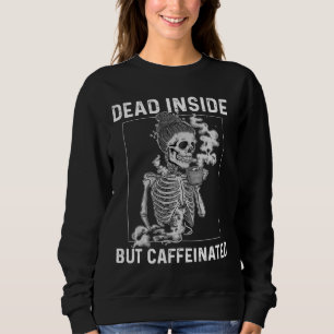 Dead Inside But Caffeinated Skeleton Coffee Flower Sweatshirt
