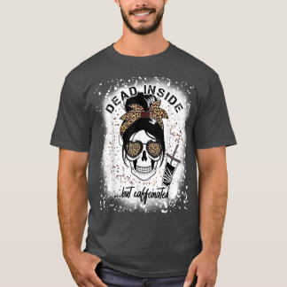 Dead Inside But Caffeinated Skeleton coffee lover T-Shirt