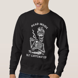 Dead Inside But Caffeinated Skeleton Coffee Mom Sweatshirt