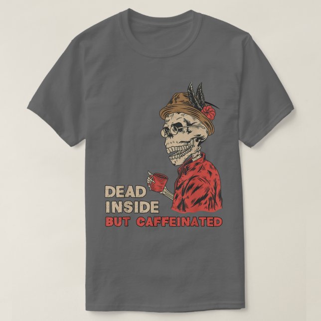 Dead Inside But Caffeinated Skeleton Coffee T-Shir T-Shirt (Design Front)