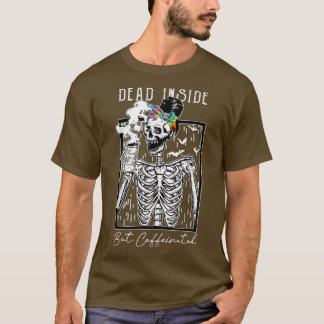 Dead Inside But Caffeinated Skeleton Drinking Coff T-Shirt