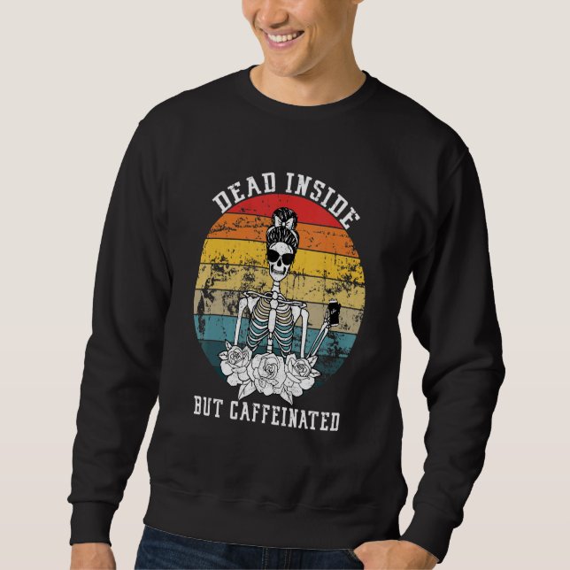 Dead Inside But Caffeinated Skeleton Flower Coffee Sweatshirt (Front)