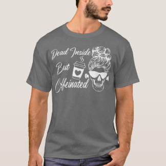Dead Inside But Caffeinated Skeleton Flower Roses  T-Shirt