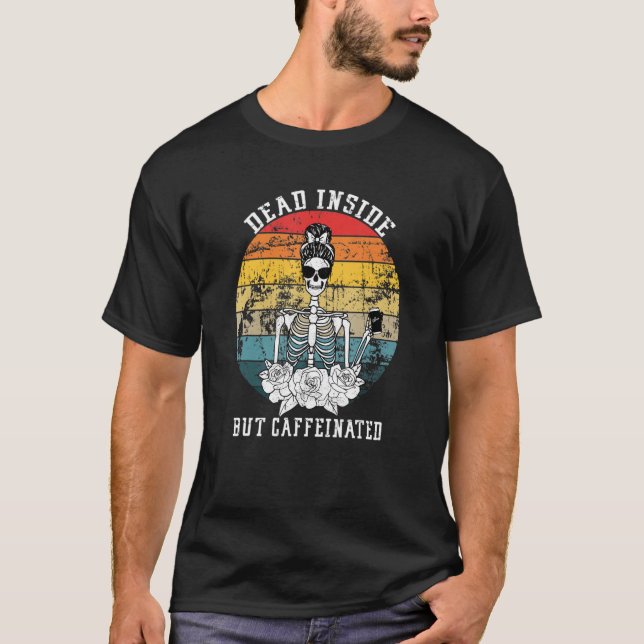 Dead Inside But Caffeinated Skeleton Flower T-Shirt (Front)