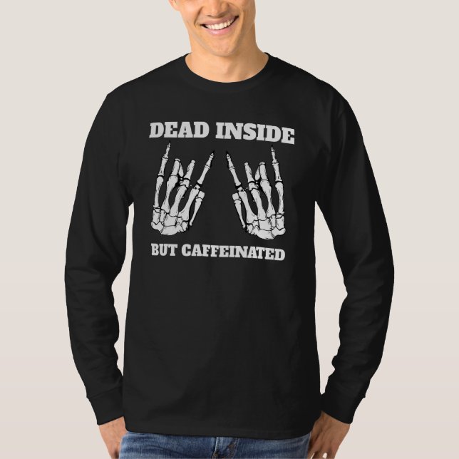 Dead Inside But Caffeinated Skeleton Halloween Cos T-Shirt (Front)