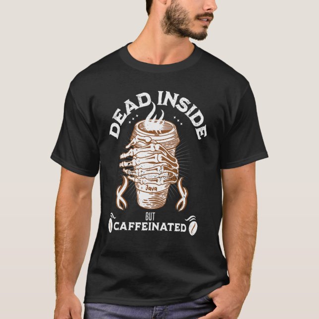   Dead Inside But Caffeinated Skeleton Hand Coffee T-Shirt (Front)