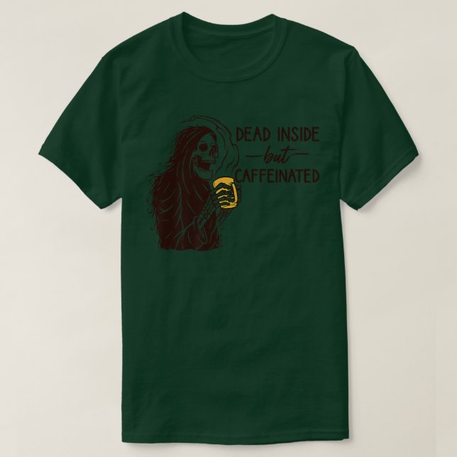 Dead Inside But Caffeinated Skeleton Holding Coffe T-Shirt (Design Front)