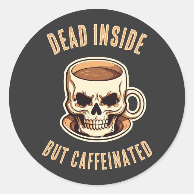 Dead Inside But Caffeinated Skull Coffee Mug Classic Round Sticker (Front)