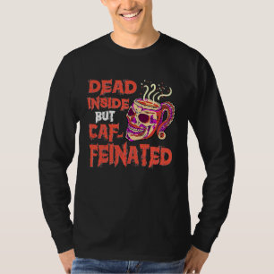 Dead Inside But Caffeinated Skull Mug  Coffee T-Shirt
