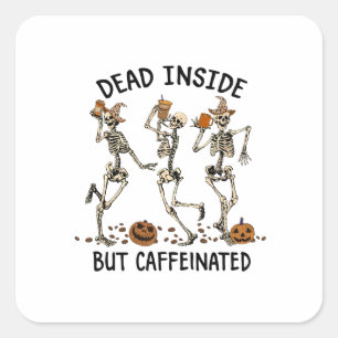 Dead Inside but Caffeinated   Square Sticker