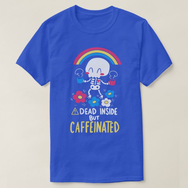 Dead Inside but Caffeinated T-Shirt (Design Front)