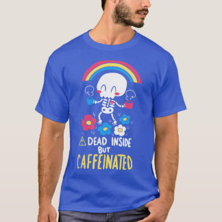 Dead Inside but Caffeinated T-Shirt
