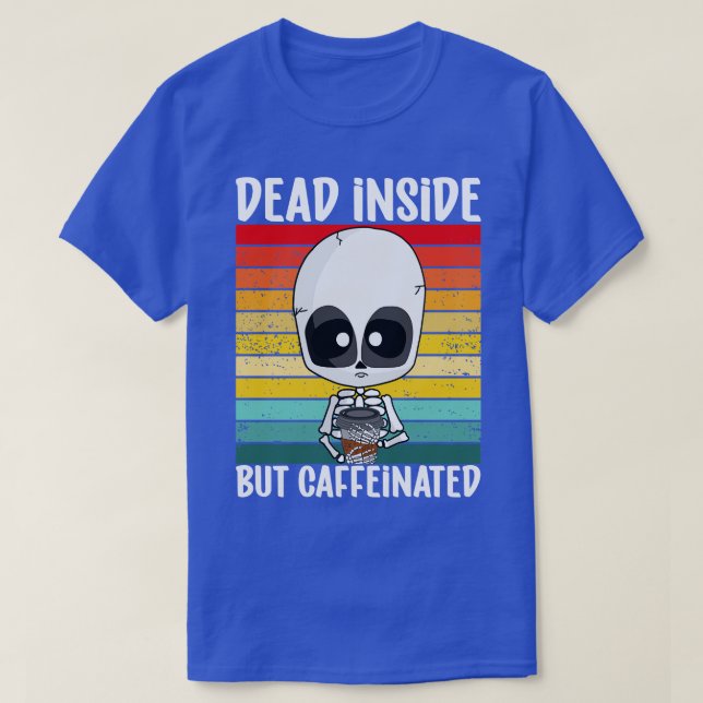 dead inside but caffeinated T-Shirt (Design Front)