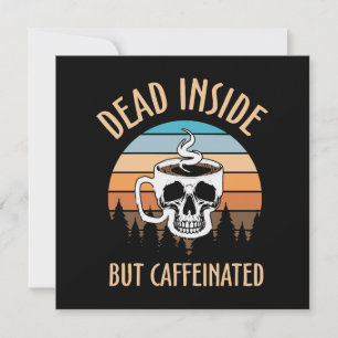 Dead inside but caffinated invitation