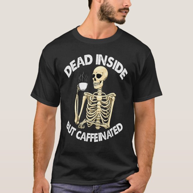 Dead Inside But Caffinated  Women Coffee Love Skel T-Shirt (Front)