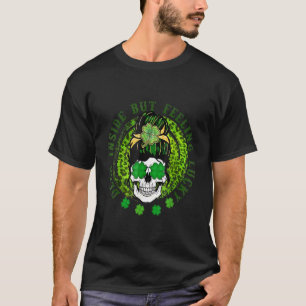 Dead Inside But Feeling Lucky Messy Bun Skull St P T-Shirt