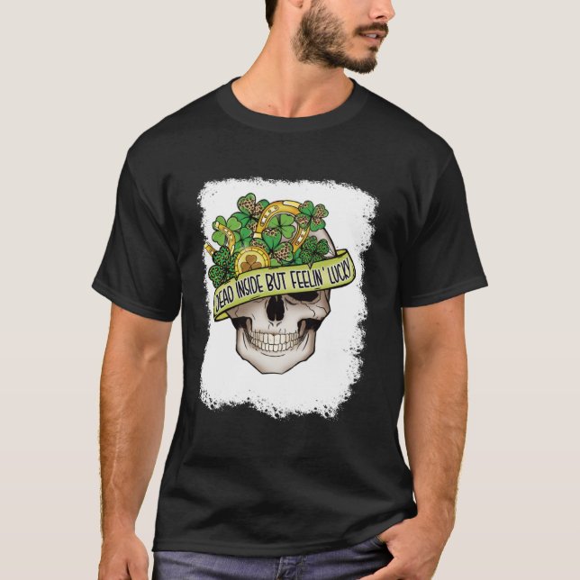Dead Inside But Feeling Lucky  Skeleton St Patrick T-Shirt (Front)
