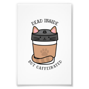 Dead inside but gaffeinated pet cat lover funny qu photo print
