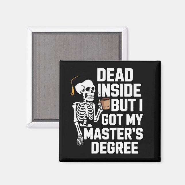 Dead Inside But I Got My Masters Degree Skeleton Magnet (Front/Back)