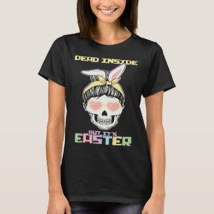Dead Inside But It s Easter Happy Skeleton Easter  T-Shirt