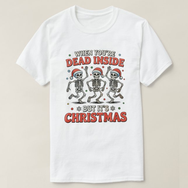 Dead Inside But It's Christmas Skeleton Dancing T-Shirt (Design Front)