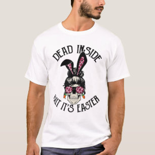 Dead Inside But It's Easter, Skull Messy Bun Mom B T-Shirt