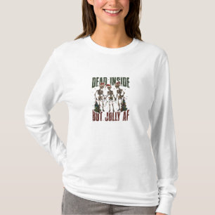 Dead Inside but Jolly AF Skeletons T-Shirt