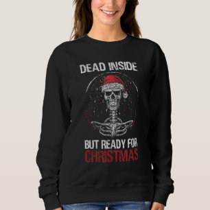 Dead Inside But Ready For Christmas Funny Skeleton Sweatshirt